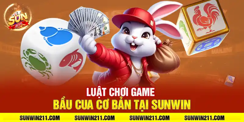 Luật chơi game bầu cua cơ bản tại sunwin