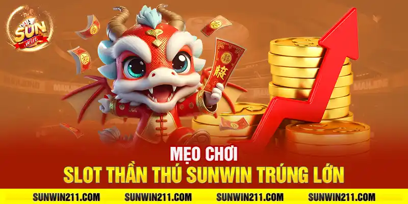 Mẹo chơi slot thần thú sunwin trúng lớn