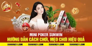 Mini poker sunwin: Hướng dẫn cách chơi, mẹo chơi hiệu quả