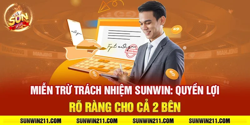 Miễn trừ trách nhiệm sunwin: Quyền lợi rõ ràng cho cả 2 bên