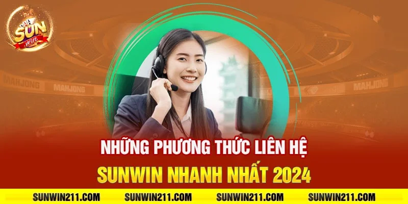 Những phương thức liên hệ sunwin nhanh nhất 2024