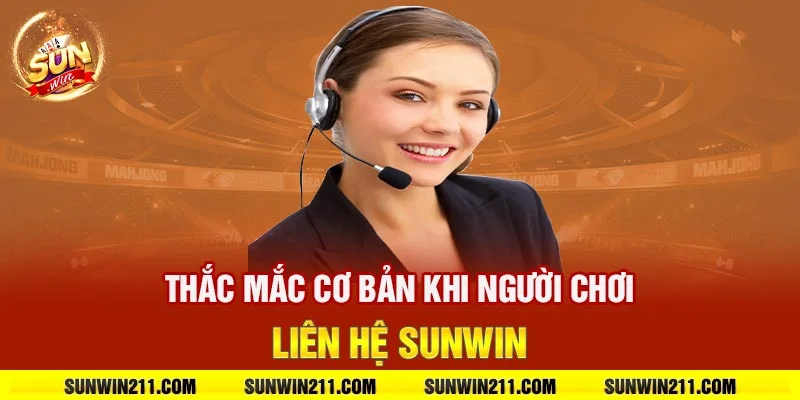 Thắc mắc cơ bản khi người chơi liên hệ sunwin